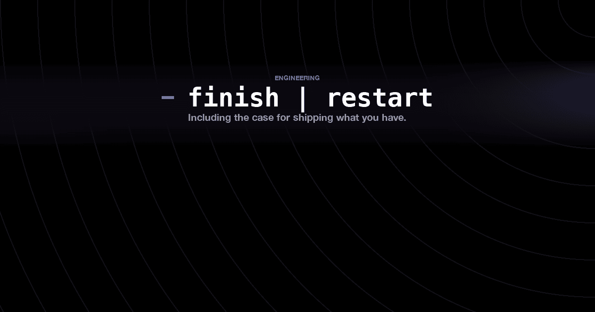 Finish it or start over? How to actually decide